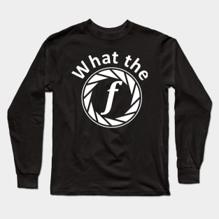 What the f photographer joke Long Sleeve T-Shirt